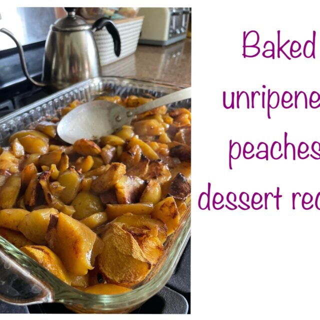 baked unripened green peaches dessert recipe